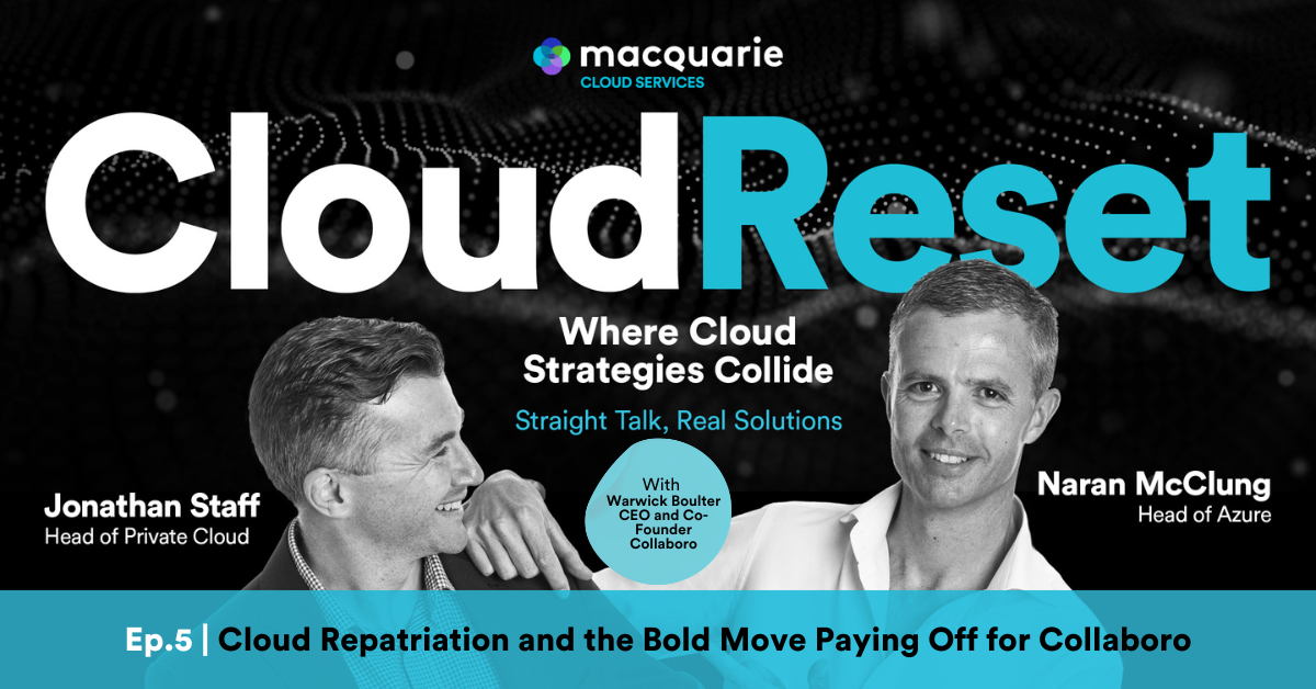 Cloud Reset – The Podcast | Episode 5: Cloud Repatriation and the Bold Move Paying Off for Collaboro Cloud Reset – The Podcast | Episode 5: Cloud Repatriation and the Bold Move Paying Off for Collaboro