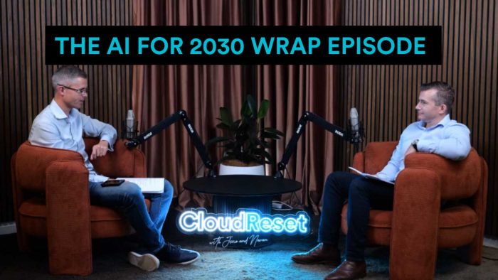 Cloud Reset – The Podcast | Episode 11: AI for 2030 Wrap Episode