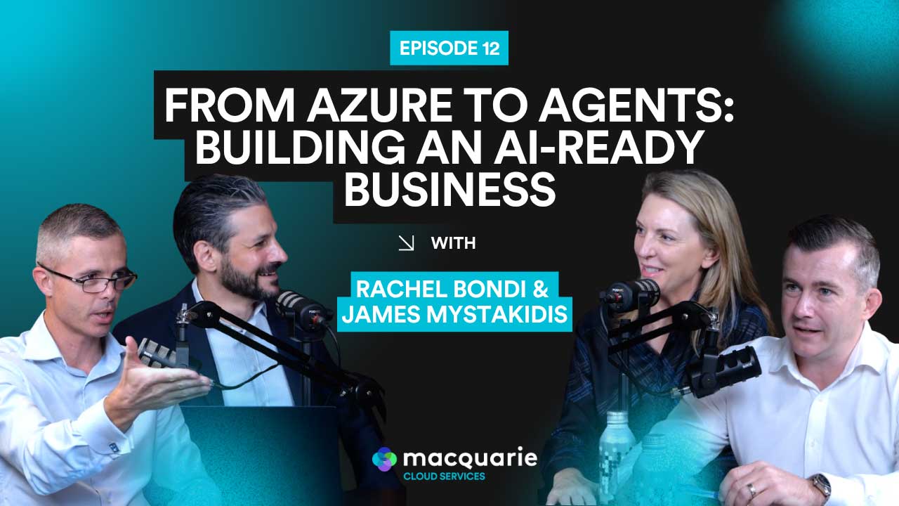 Cloud Reset – The Podcast | Episode 12: From Azure to Agents: Building an AI-Ready Business with Rachel Bondi and James Mystakidis