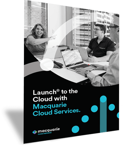 Launch to the Cloud - Macquarie cloud Services guide